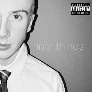 Finer Things (Explicit)