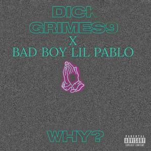 Why? (feat. Bad boy lil pablo) [Explicit]