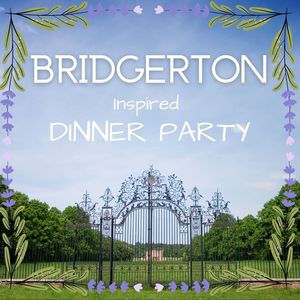 "Bridgerton" Inspired Dinner Party