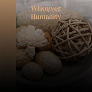 Whoever Humanity