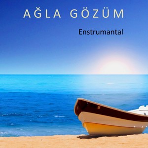 Ağla Gözüm (Enstrumantal)