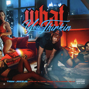 What You Thinkin' (Explicit)