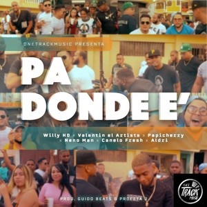 Pa' Donde E'(feat. Willy Hd, Aldri, Neno Man, Valentin el Artista & Canelo Fresh) (Explicit)