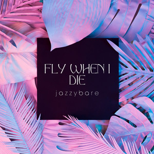 fly when i die