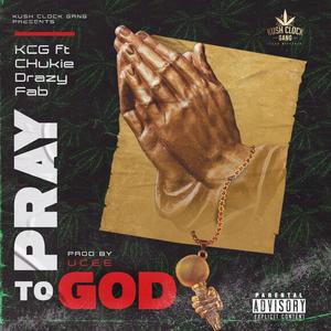 Pray to God(feat. CHukie, Drazy & Fab) (Explicit)