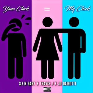 Your Chick = My Chick(feat. Travis J & JD Daigotti) (Radio Edit)