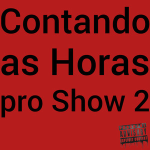 Contando as Horas pro Show 2 (Explicit)