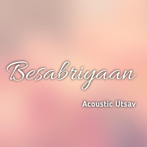 Besabriyaan (Acoustic Version)