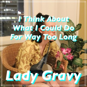 I Think About What I Could Do For Way Too Long (Explicit)