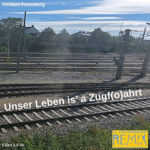 Unser Leben is' a Zugf (o) ahrt