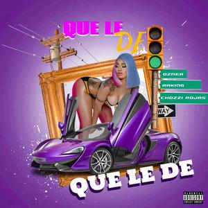 Que le de (feat. Chozii Rojas) (Explicit)