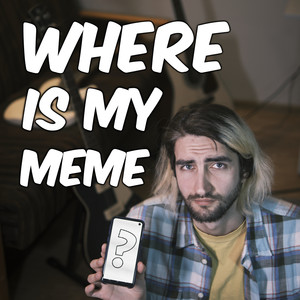 Where Is My Meme (Explicit)