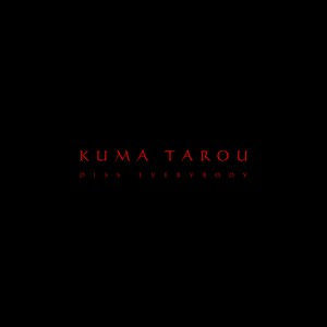 KUMA TAROU(Diss Everybody）