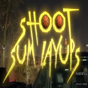 Shoot Sum Layups (feat. Lil Darius) (Explicit)