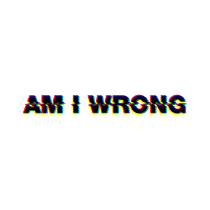 Am I Wrong - EP