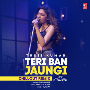 Teri Ban Jaungi Chillout Remix