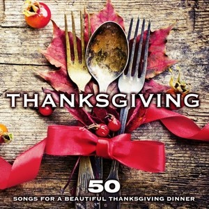 Thanksgiving: 50 Songs for a Beautiful Thanksgiving Dinner