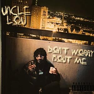 Dont Worry Bout Me (Explicit)