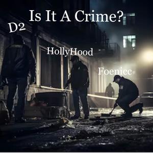 Is It A Crime? (feat. Foenicc & HollyHood riq) (Explicit)