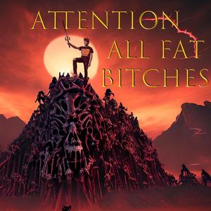 Attention All Fat ******* (Explicit)