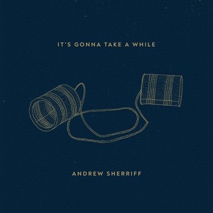 Andrew Sherriff - It's Gonna Take a While