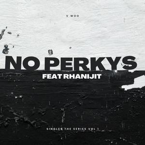 No Perkys (feat. Rhanijit) [Explicit]