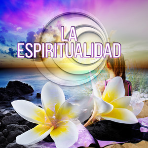 La Espiritualidad - Sonidos de la Naturaleza, Ejercicios de Yoga, New Age Música de Fondo, la Meditación & Música Relajante, Musica Reiki, Masaje Música