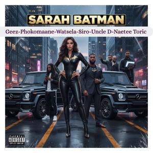 Sarah Batman (feat. Geez, Uncle D, Watsela, Siro & Naetee Toric) (Explicit)