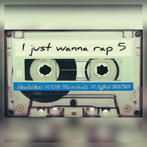 I just wanna rap 5 (feat. OG Throwback & Ag3nt 20/20) [Explicit]