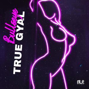 TRUE GYAL (feat. Bullseye) [Explicit]