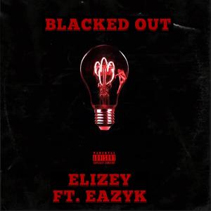 Blacked Out (feat. EazyK) (Explicit)