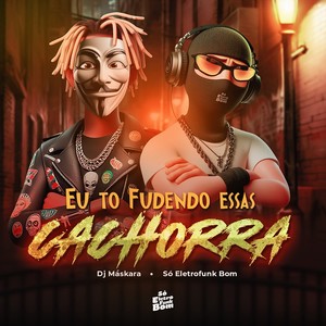 EU TO FUDENDO ESSAS CACHORRA (Explicit)