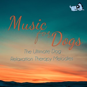 Music For Dogs : The Ultimate Dog Relaxation Therapy Melodies