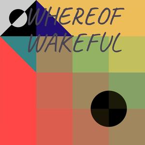 Whereof Wakeful