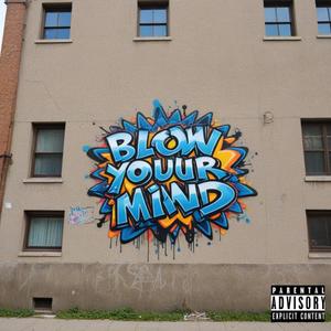 Blow Your Mind (Explicit)