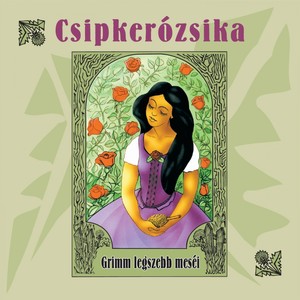 Csipkerózsika (Grimm Legszebb Meséi)