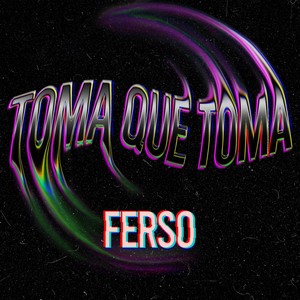 Toma Que Toma