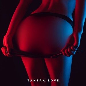 Tantra Love: Sex Background Music for Couples, Sensual Kamasutra, Sexy Yoga, Erotic Massage, Love Making Songs