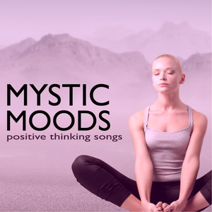 Mystic Moods - Tracks for Any Kind of Spiritual and Mental Pain, Positive Thinking Songs