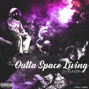 Outta Space Living (feat. Lo Blazzn) [Explicit]