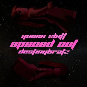 Spaced Out (feat. Queen Slutt) [Explicit]