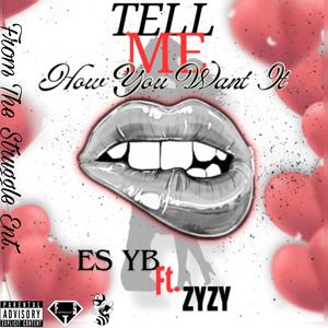 Tell Me How You Want It (feat. ZyZy) (Explicit)