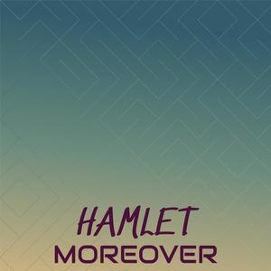 Hamlet Moreover