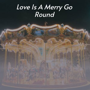 Love Is a Merry Go Round