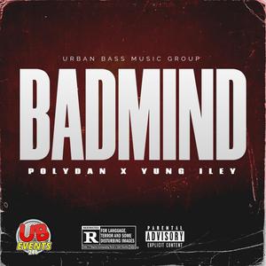 Badmind (feat. PolyDan & Yung Iley) (Explicit)