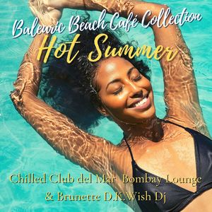 Hot Summer Balearic Beach Café Collection: Lounge & House Selection