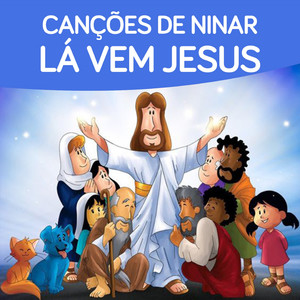Lá Vem Jesus!(canções de Ninar)