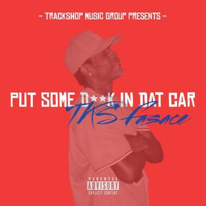 PUT SOME DICK IN DAT CAR (feat. TKS FASACE) (Explicit)
