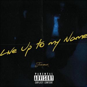 Live Up to My Name (Explicit)