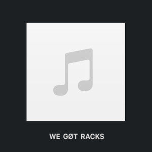 WE GOT RACKS (Explicit)